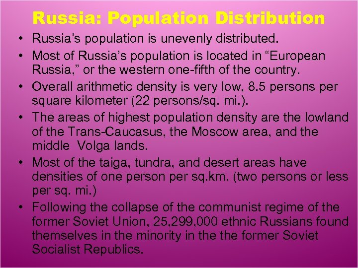 Russia: Population Distribution • Russia’s population is unevenly distributed. • Most of Russia’s population