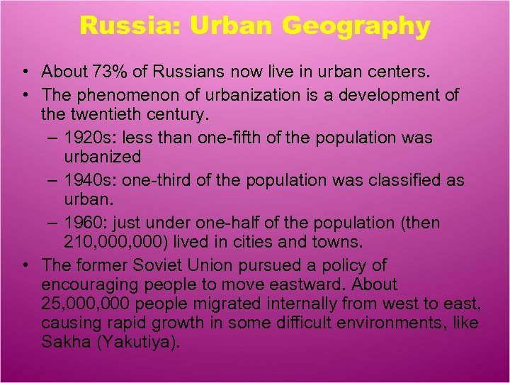 Russia: Urban Geography • About 73% of Russians now live in urban centers. •
