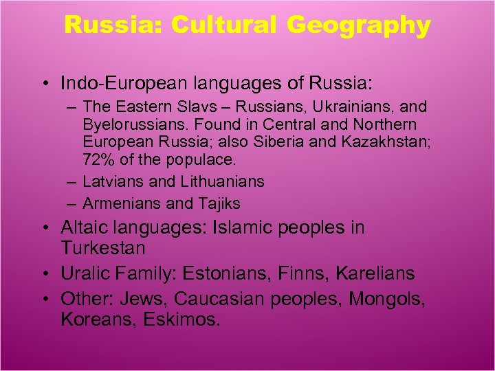 Russia: Cultural Geography • Indo-European languages of Russia: – The Eastern Slavs – Russians,