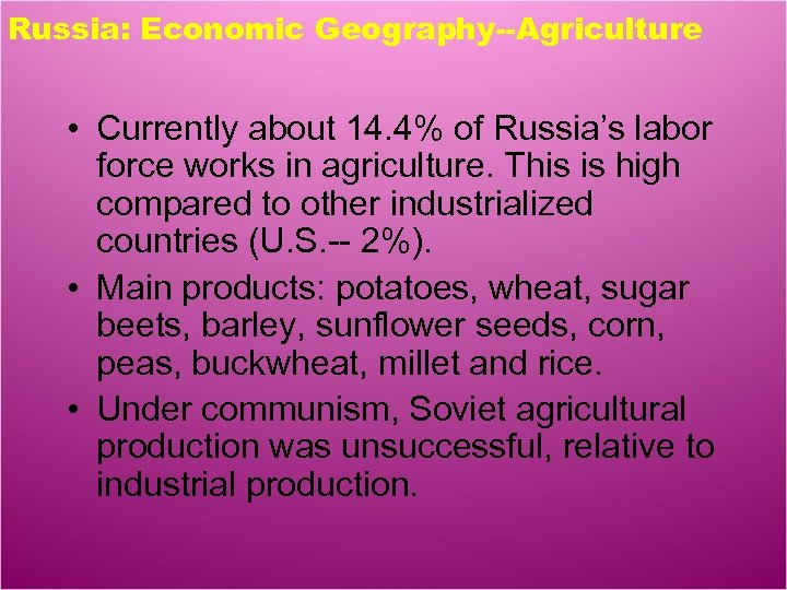 Russia: Economic Geography--Agriculture • Currently about 14. 4% of Russia’s labor force works in