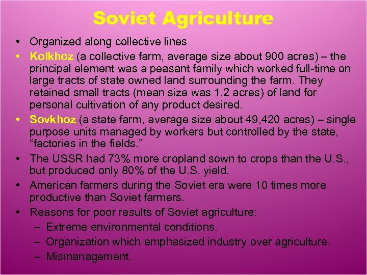 Soviet Agriculture • Organized along collective lines • Kolkhoz (a collective farm, average size