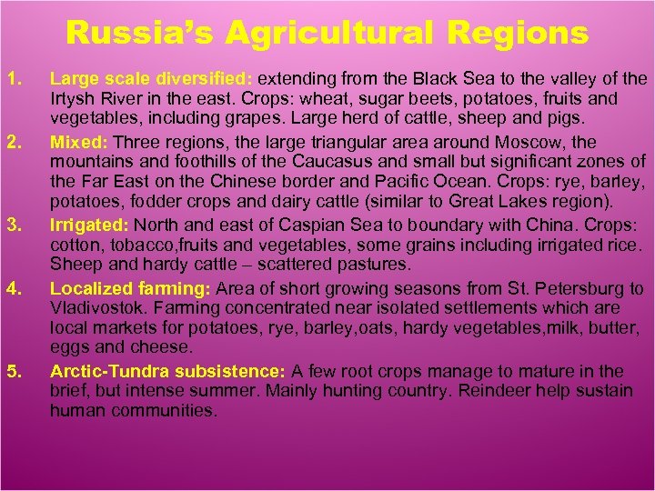 Russia’s Agricultural Regions 1. 2. 3. 4. 5. Large scale diversified: extending from the