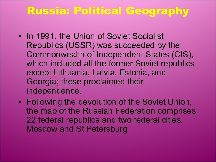 Russia: Political Geography • In 1991, the Union of Soviet Socialist Republics (USSR) was