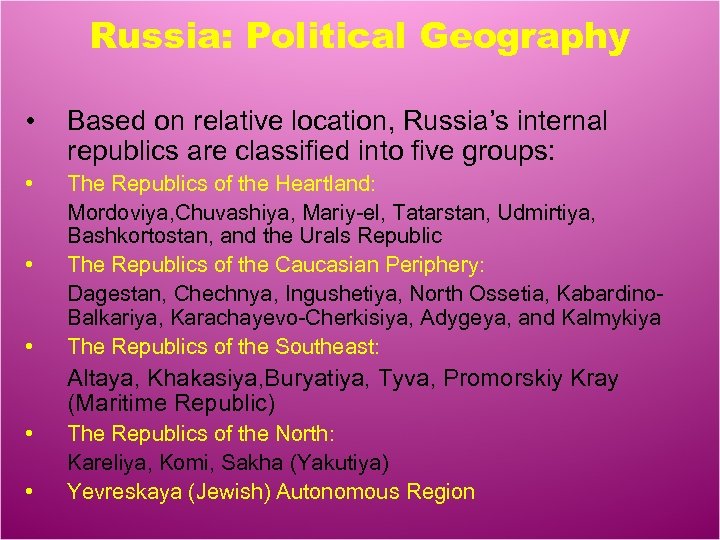 Russia: Political Geography • Based on relative location, Russia’s internal republics are classified into