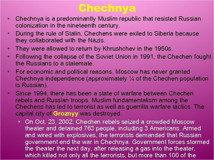 Chechnya • Chechnya is a predominantly Muslim republic that resisted Russian colonization in the