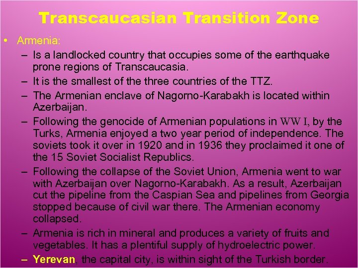 Transcaucasian Transition Zone • Armenia: – Is a landlocked country that occupies some of