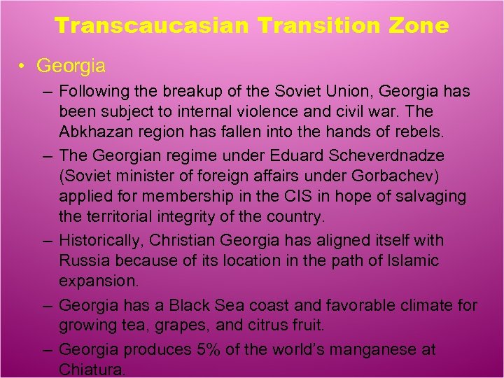 Transcaucasian Transition Zone • Georgia – Following the breakup of the Soviet Union, Georgia