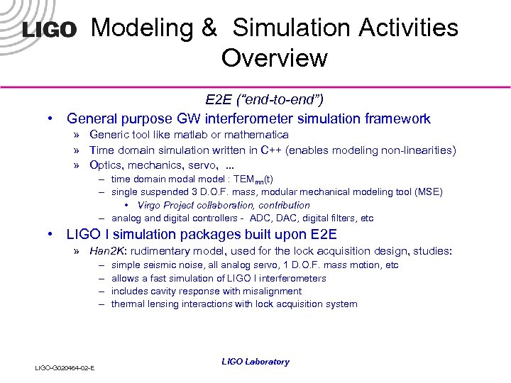 Modeling & Simulation Activities Overview E 2 E (“end-to-end”) • General purpose GW interferometer