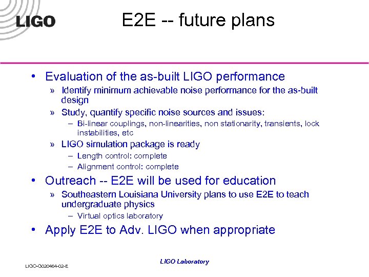 E 2 E -- future plans • Evaluation of the as-built LIGO performance »