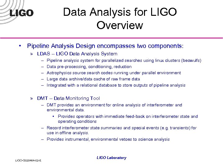 Data Analysis for LIGO Overview • Pipeline Analysis Design encompasses two components: » LDAS