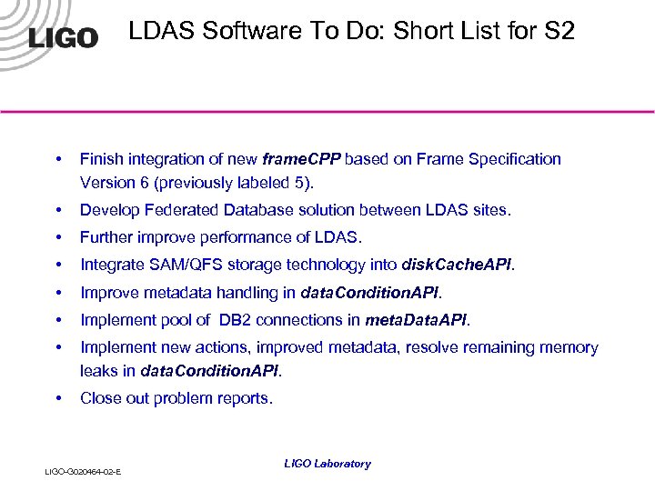 LDAS Software To Do: Short List for S 2 • Finish integration of new