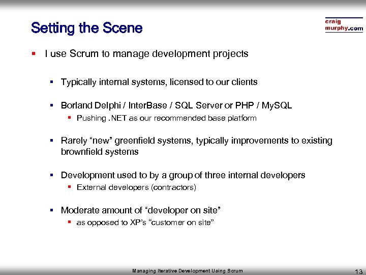 Setting the Scene § I use Scrum to manage development projects § Typically internal