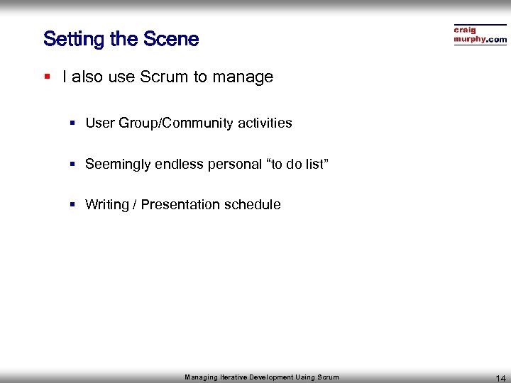 Setting the Scene § I also use Scrum to manage § User Group/Community activities