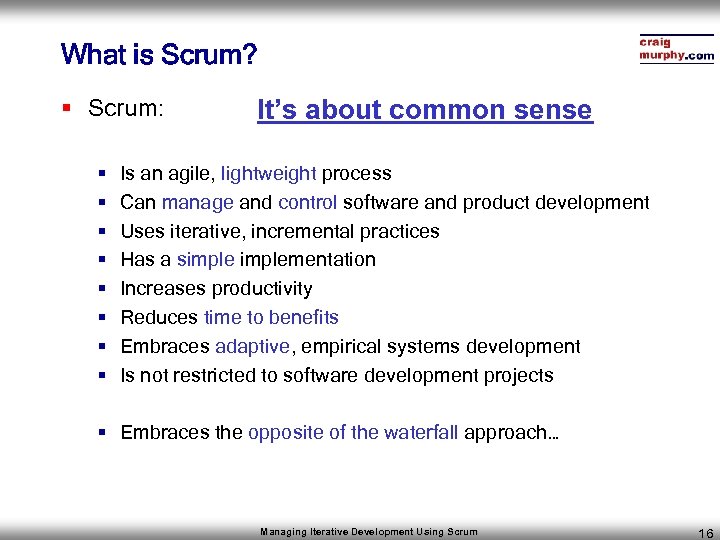 What is Scrum? § Scrum: § § § § It’s about common sense Is