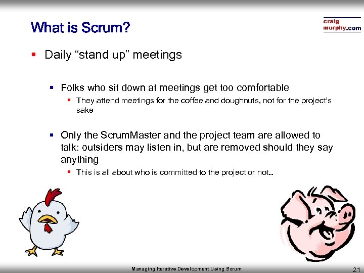 What is Scrum? § Daily “stand up” meetings § Folks who sit down at