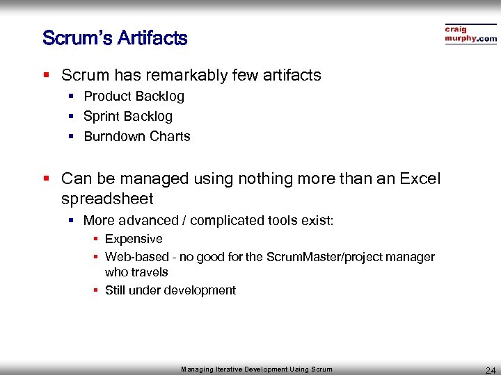 Scrum’s Artifacts § Scrum has remarkably few artifacts § Product Backlog § Sprint Backlog