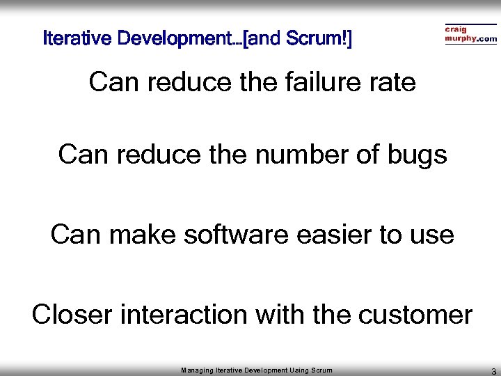 Iterative Development…[and Scrum!] Can reduce the failure rate Can reduce the number of bugs