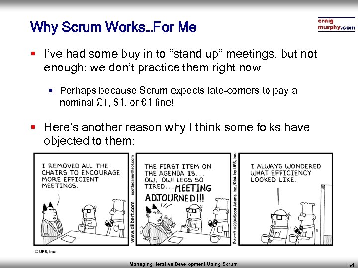 Why Scrum Works…For Me § I’ve had some buy in to “stand up” meetings,