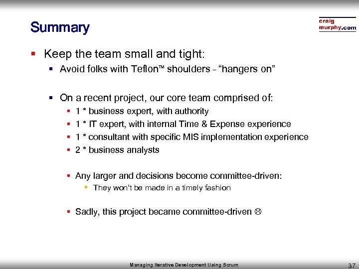 Summary § Keep the team small and tight: § Avoid folks with Teflon shoulders