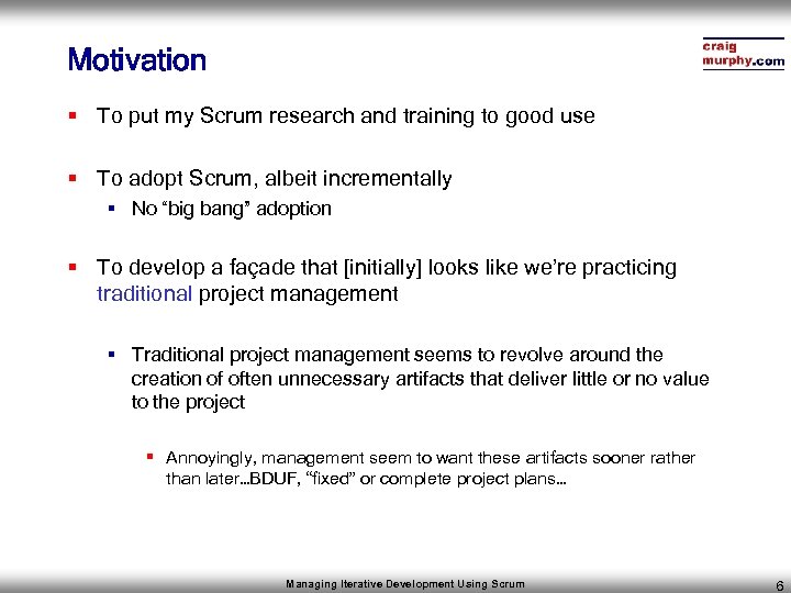 Motivation § To put my Scrum research and training to good use § To