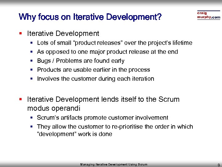 Why focus on Iterative Development? § Iterative Development § § § Lots of small