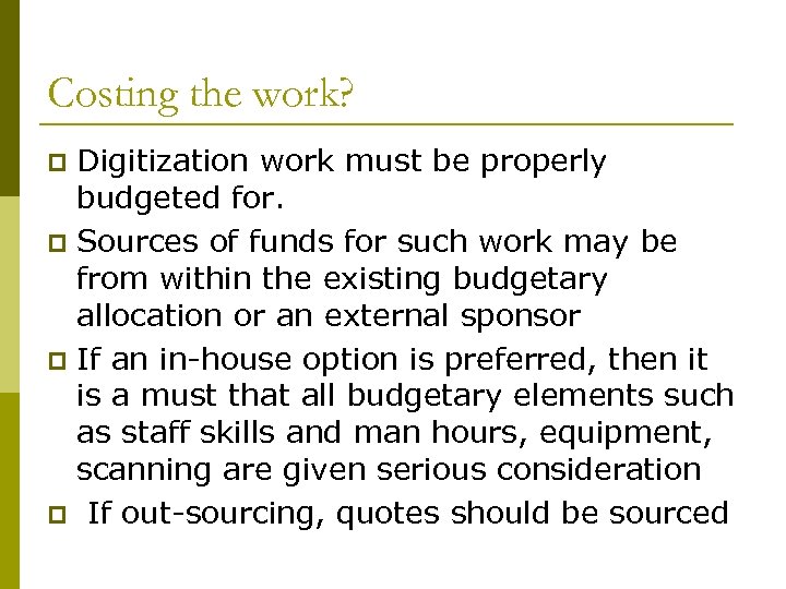Costing the work? Digitization work must be properly budgeted for. p Sources of funds