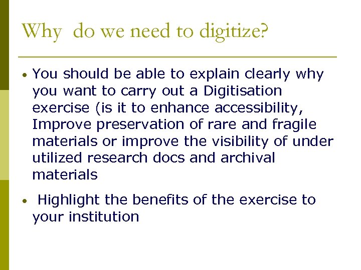 Why do we need to digitize? • You should be able to explain clearly