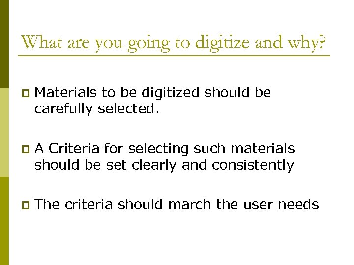 What are you going to digitize and why? p Materials to be digitized should