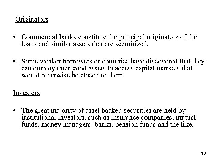 Originators • Commercial banks constitute the principal originators of the loans and similar assets