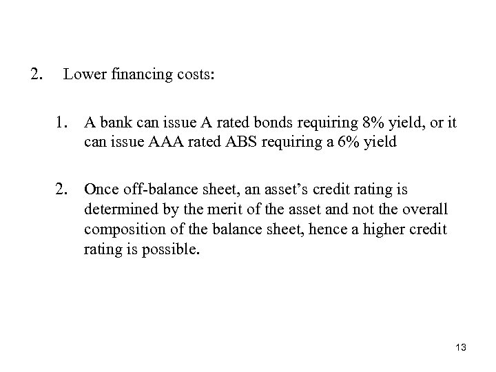 2. Lower financing costs: 1. A bank can issue A rated bonds requiring 8%