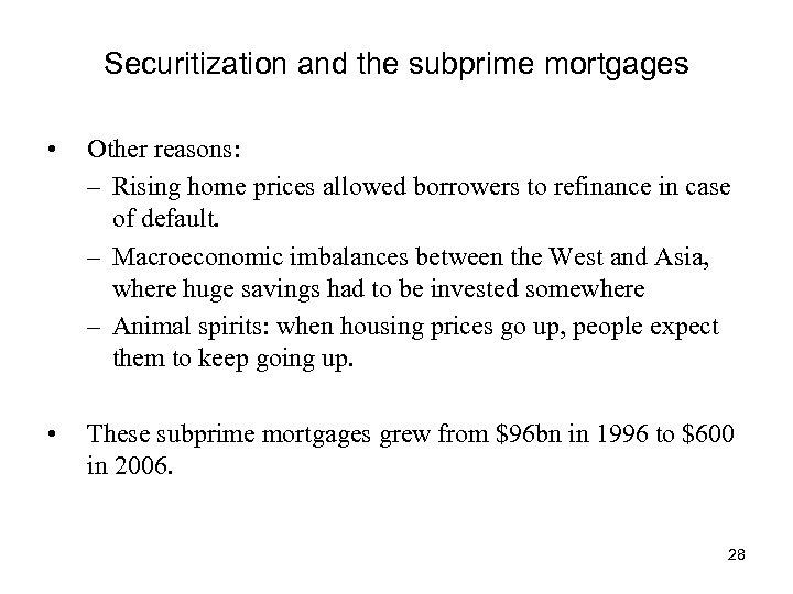 Securitization and the subprime mortgages • Other reasons: – Rising home prices allowed borrowers