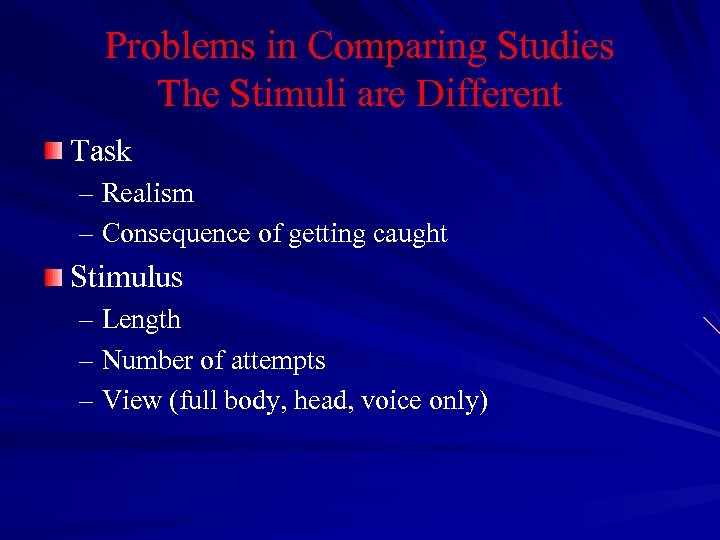 Problems in Comparing Studies The Stimuli are Different Task – Realism – Consequence of