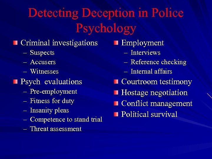 Detecting Deception in Police Psychology Criminal investigations – Suspects – Accusers – Witnesses Psych