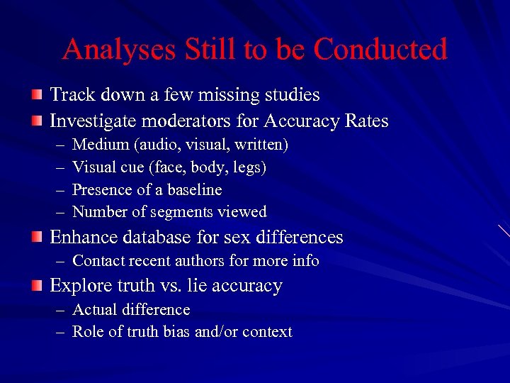 Analyses Still to be Conducted Track down a few missing studies Investigate moderators for