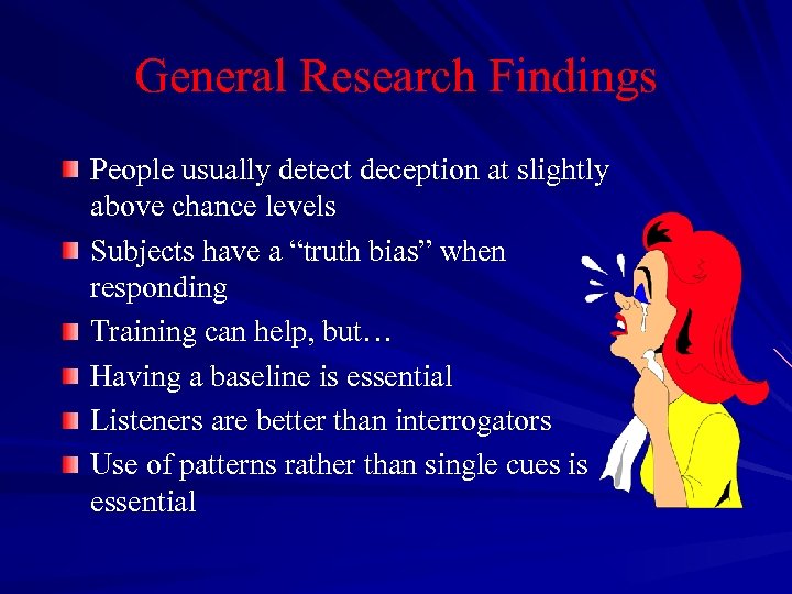 General Research Findings People usually detect deception at slightly above chance levels Subjects have