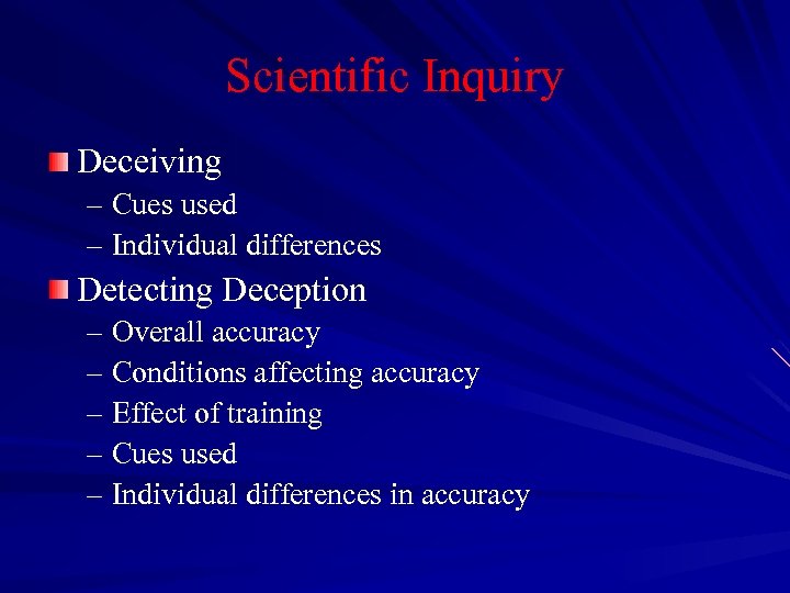 Scientific Inquiry Deceiving – Cues used – Individual differences Detecting Deception – Overall accuracy