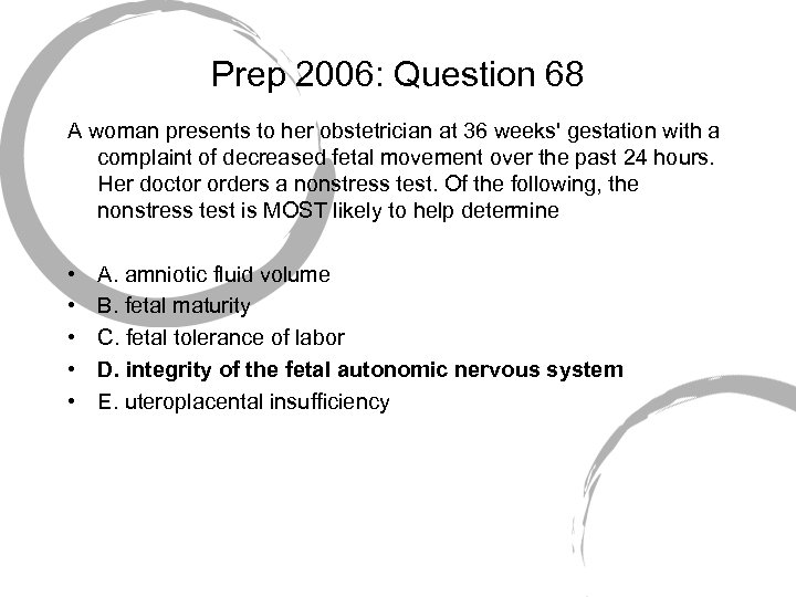 Prep 2006: Question 68 A woman presents to her obstetrician at 36 weeks' gestation