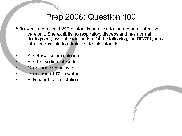 Prep 2006: Question 100 A 30 -week gestation 1, 250 -g infant is admitted