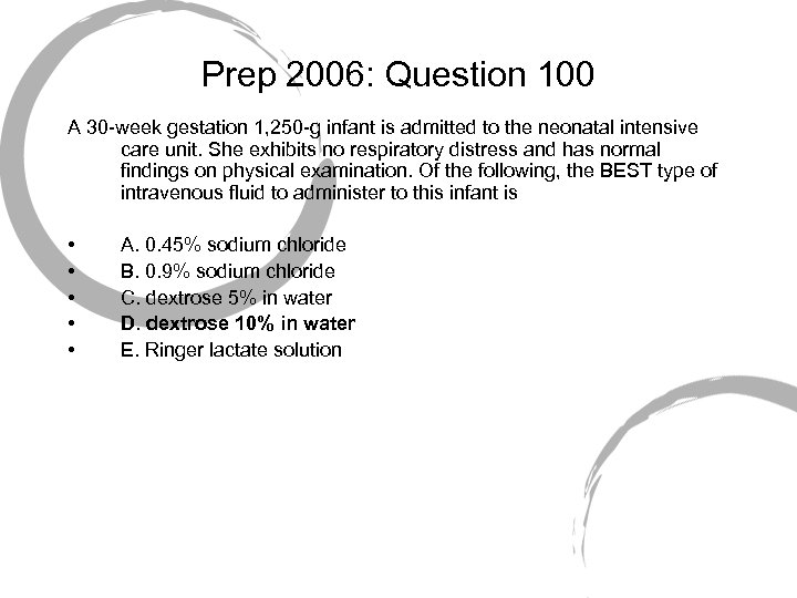 Prep 2006: Question 100 A 30 -week gestation 1, 250 -g infant is admitted