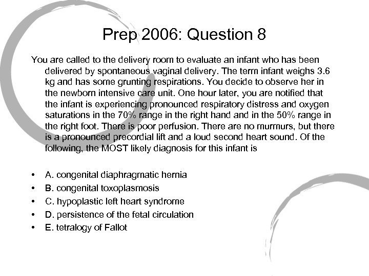 Prep 2006: Question 8 You are called to the delivery room to evaluate an
