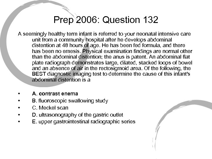 Prep 2006: Question 132 A seemingly healthy term infant is referred to your neonatal