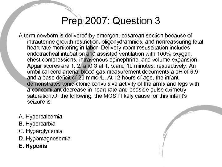 Prep 2007: Question 3 A term newborn is delivered by emergent cesarean section because
