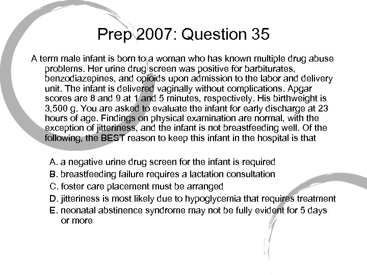 Prep 2007: Question 35 A term male infant is born to a woman who