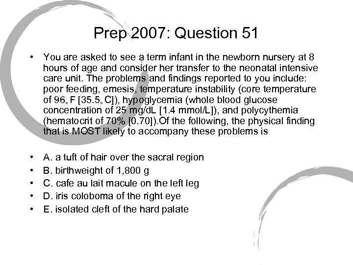 Prep 2007: Question 51 • You are asked to see a term infant in