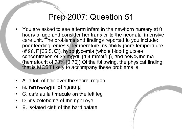 Prep 2007: Question 51 • You are asked to see a term infant in