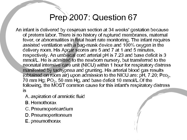 Prep 2007: Question 67 An infant is delivered by cesarean section at 34 weeks'