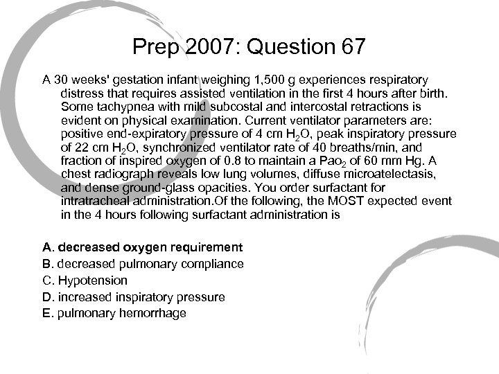 Prep 2007: Question 67 A 30 weeks' gestation infant weighing 1, 500 g experiences