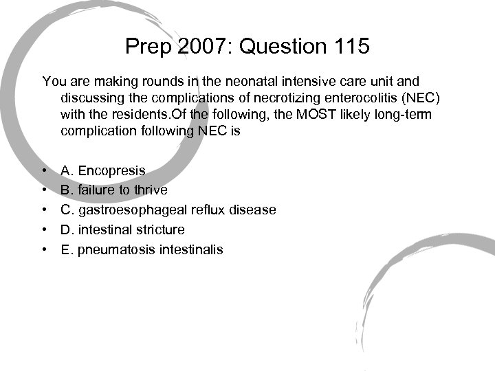 Prep 2007: Question 115 You are making rounds in the neonatal intensive care unit