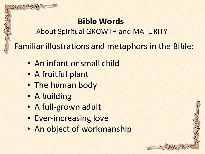 Bible Words About Spiritual GROWTH and MATURITY Familiar illustrations and metaphors in the Bible: