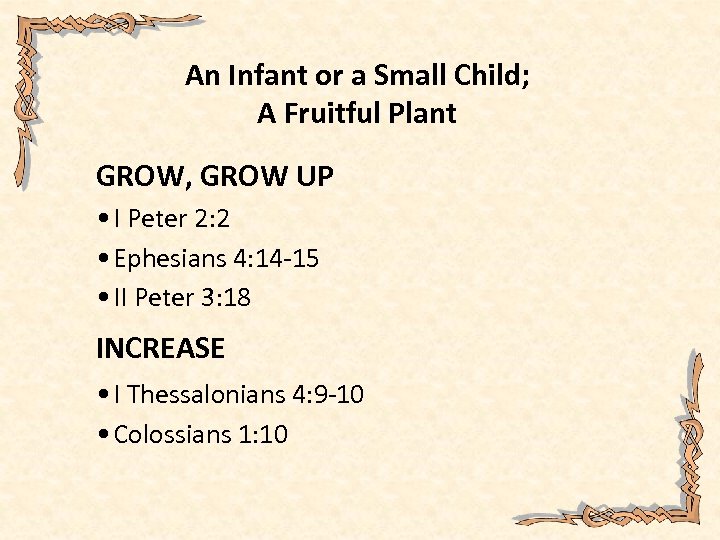 An Infant or a Small Child; A Fruitful Plant GROW, GROW UP • I